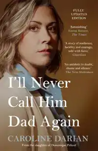 I'LL NEVER CALL HIM DAD AGAIN: BY THE DAUGHTER OF DOMINIQUE