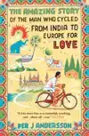 THE AMAZING STORY OF THE MAN WHO CYCLED FROM INDIA TO EUROPE