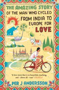 THE AMAZING STORY OF THE MAN WHO CYCLED FROM INDIA TO EUROPE