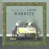 LOOK, RABBITS