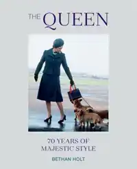 THE QUEEN: 70 YEARS OF MAJESTIC STYLE