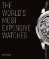 THE WORLD'S MOST EXPENSIVE WATCHES