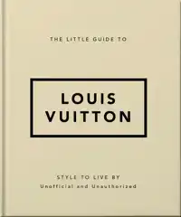 THE LITTLE GUIDE TO LOUIS VUITTON