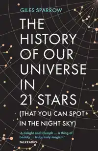 THE HISTORY OF OUR UNIVERSE IN 21 STARS