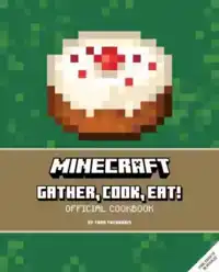 MINECRAFT: GATHER, COOK, EAT! AN OFFICIAL COOKBOOK