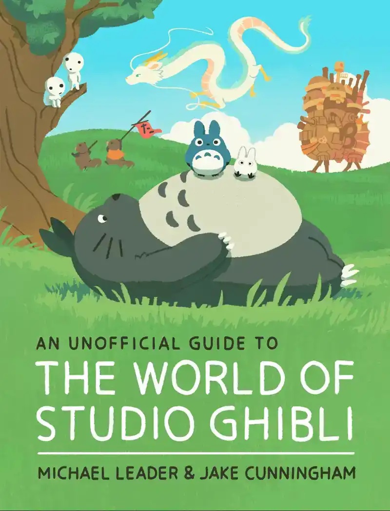 AN UNOFFICIAL GUIDE TO THE WORLD OF STUDIO GHIBLI