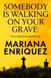 SOMEBODY IS WALKING ON YOUR GRAVE