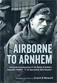 AIRBORNE TO ARNHEM. VOLUME 1