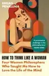 HOW TO THINK LIKE A WOMAN