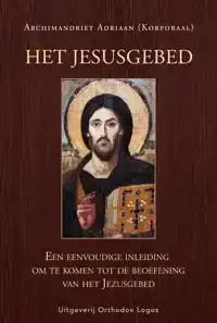 HET JEZUSGEBED: EEN EENVOUDIGE INLEIDING OM TE KOMEN TOT DE