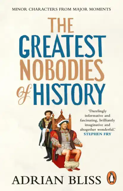 THE GREATEST NOBODIES OF HISTORY