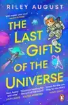 THE LAST GIFTS OF THE UNIVERSE