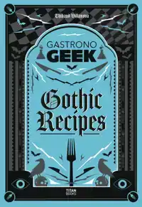 GASTRONOGEEK GOTHIC RECIPES