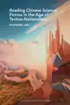 Reading Chinese Science Fiction in the Age of Techno-Nationa