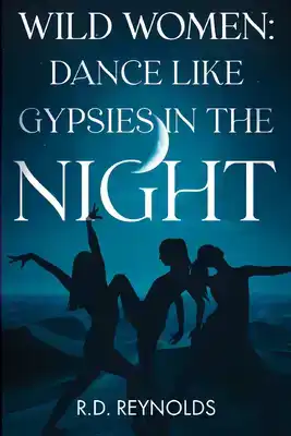Wild Women: Dance Like Gypsies in the Night