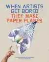 WHEN ARTISTS GET BORED THEY MAKE PAPER PLANES