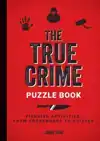 THE TRUE CRIME PUZZLE BOOK