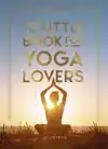 THE LITTLE BOOK FOR YOGA LOVERS