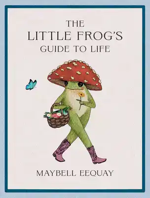 THE LITTLE FROG'S GUIDE TO LIFE