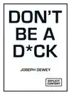 DON'T BE A D*CK