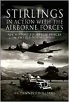 STIRLINGS IN ACTION WITH THE AIRBORNE FORCES: AIR SUPPORT FO