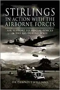 STIRLINGS IN ACTION WITH THE AIRBORNE FORCES: AIR SUPPORT FO