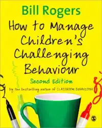 HOW TO MANAGE CHILDREN'S CHALLENGING BEHAVIOUR