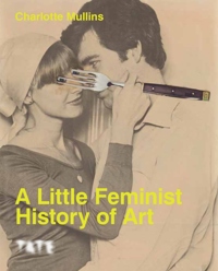A LITTLE FEMINIST HISTORY OF ART (EXPANDED EDITION)