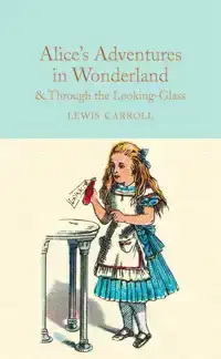 ALICE'S ADVENTURES IN WONDERLAND & THROUGH THE LOOKING-GLASS