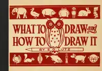 WHAT TO DRAW AND HOW TO DRAW IT