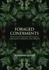 FORAGED CONDIMENTS: WILD PLANT RECIPES FOR SAUCES, CHUTNEYS,