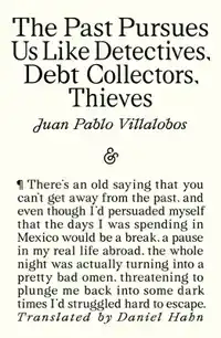 The Past Pursues Us Like Detectives, Debt Collectors, Thieve