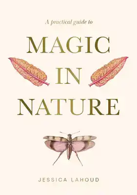 A PRACTICAL GUIDE TO MAGIC IN NATURE