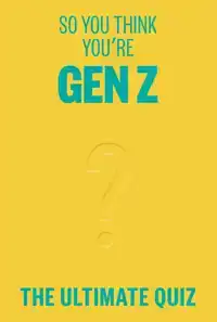 SO YOU THINK YOU'RE GEN Z