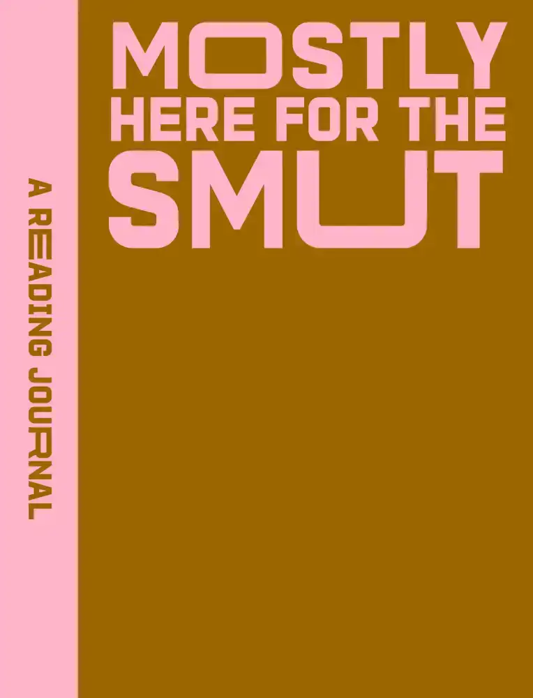 A READING JOURNAL: MOSTLY HERE FOR THE SMUT