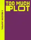 A READING JOURNAL: TOO MUCH PLOT
