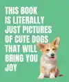 THIS BOOK IS LITERALLY JUST CUTE DOGS THAT WILL BRING YOU JO