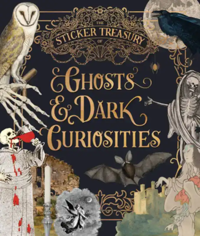 THE STICKER TREASURY OF GHOSTS & DARK CURIOSITIES: AN ECLECT