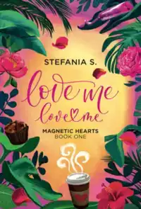 Love Me, Love Me: Magnetic Hearts: Book One, Part One