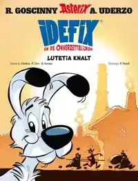 IDEFIX EN DE ONVERZETTELIJKEN 7 - LUTETIA KNALT