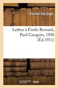 LETTRES A EMILE BERNARD, A PAUL GAUGUIN, 1888