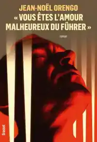 "VOUS ETES L'AMOUR MALHEUREUX DU FUHRER"