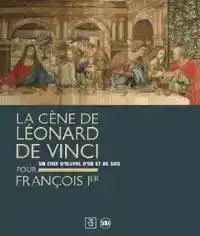 LEONARDO DA VINCI'S LAST SUPPER FOR FRANCOIS I