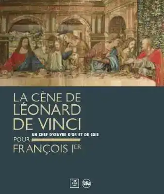 LEONARDO DA VINCI'S LAST SUPPER FOR FRANCOIS I
