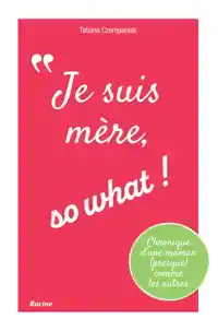 JE SUIS MERE, SO WHAT!