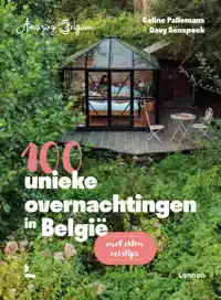 AMAZING BELGIUM. 100 UNIEKE OVERNACHTINGEN IN BELGIE