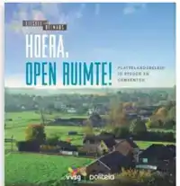 HOERA, OPEN RUIMTE! PLATTELANDSBELEID IN STEDEN EN GEMEENTEN