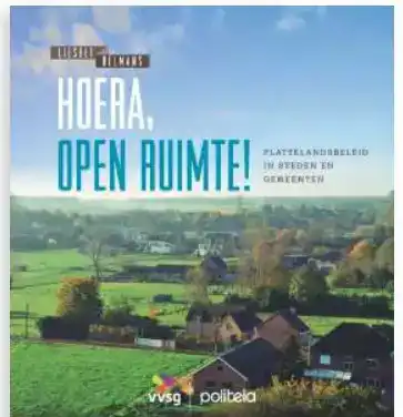 HOERA, OPEN RUIMTE! PLATTELANDSBELEID IN STEDEN EN GEMEENTEN