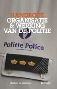 HANDBOEK ORGANISATIE & WERKING VAN DE POLITIE