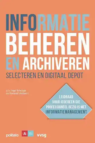 INFORMATIE BEHEREN EN ARCHIVEREN: SELECTEREN EN DIGITAAL DEP